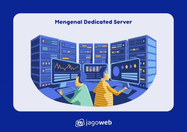 Mari Mengenal Dedicated Server Lebih Dalam!