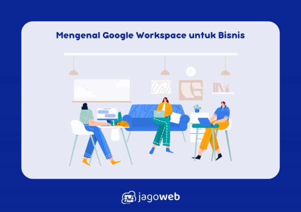 Mengelola Bisnis Menjadi Lebih Mudah Menggunakan Google Workspace