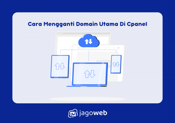Cara Mengganti Domain Utama di cPanel: Panduan Lengkap