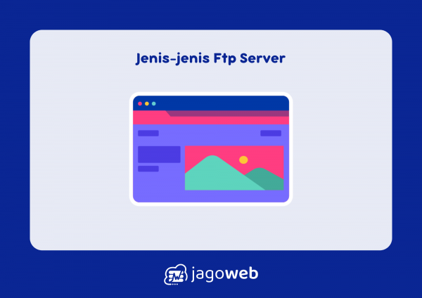 Jenis-Jenis FTP Server yang Populer dan Banyak Digunakan
