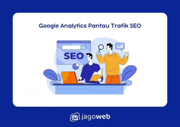 Fungsi Google Analytics Untuk Website agar Dapat Memantau Trafik dan Meningkatkan SEO
