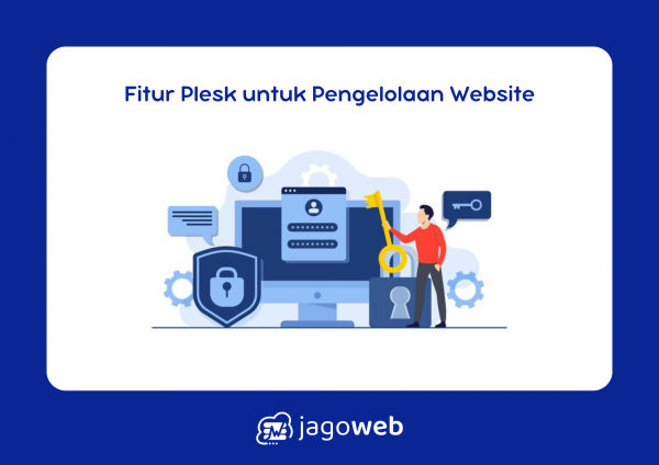 Uraikan Fitur-fitur yang Ditawarkan oleh Plesk untuk Pengelolaan Website Profesional
