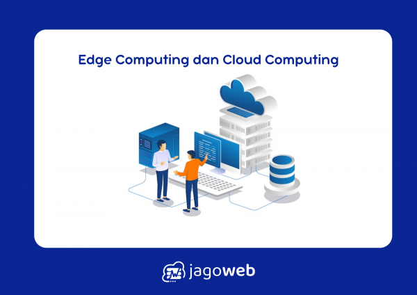 Apa Itu Edge Computing Dan Bagaimana Kaitannya Dengan Cloud Computing dalam Teknologi Modern