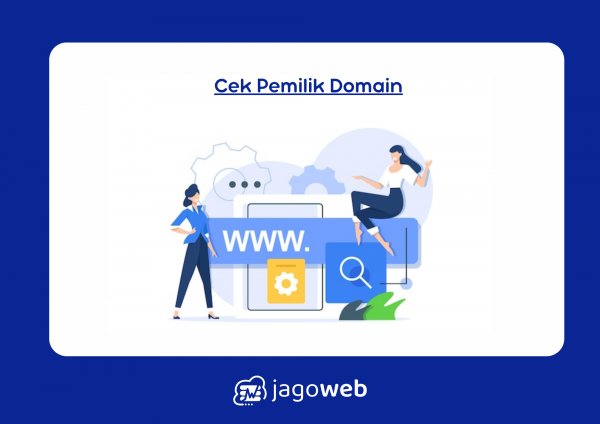 Cek Pemilik Domain dengan Alat yang Tepat untuk Mengetahui Siapa yang Mengelola Domain