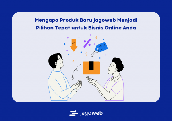 Mengapa Produk Baru Jagoweb Menjadi Pilihan Tepat untuk Bisnis Online Anda