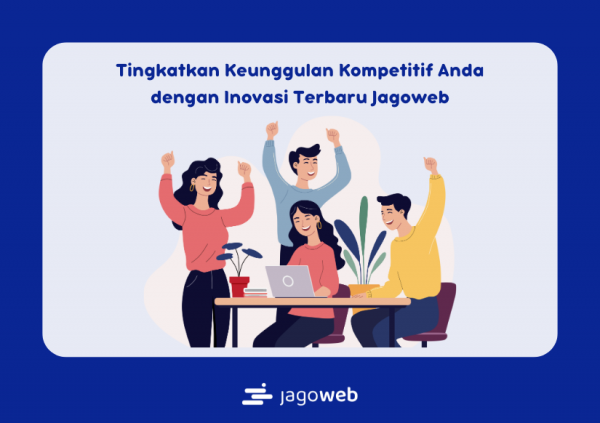 Tingkatkan Keunggulan Kompetitif Anda dengan Inovasi Terbaru Jagoweb