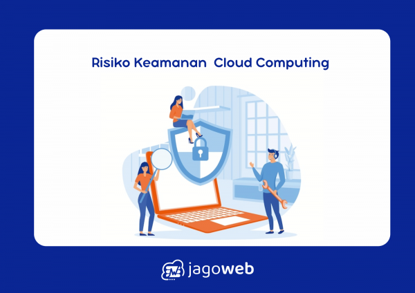 Salah Satu Risiko Keamanan yang Sering Terkait dengan Cloud Computing dan Solusinya
