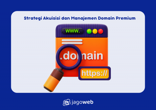 Strategi Akuisisi dan Manajemen Domain Premium