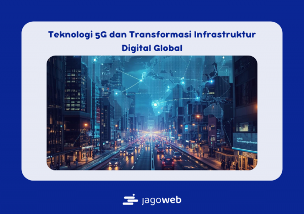 Teknologi 5G dan Transformasi Infrastruktur Digital Global