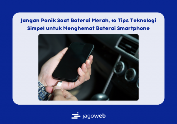 Jangan Panik Saat Baterai Merah, 10 Tips Teknologi Simpel untuk Menghemat Baterai Smartphone