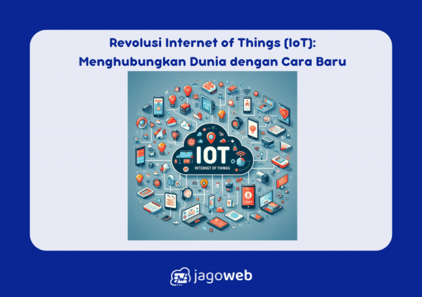Revolusi Internet of Things (IoT): Menghubungkan Dunia dengan Cara Baru