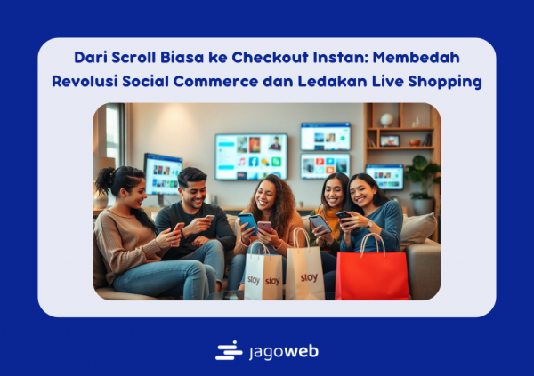 Dari Scroll Biasa ke Checkout Instan: Membedah Revolusi Social Commerce dan Ledakan Live Shopping