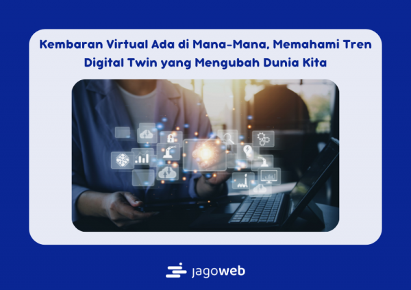 Kembaran Virtual Ada di Mana-Mana, Memahami Tren Digital Twin yang Mengubah Dunia Kita
