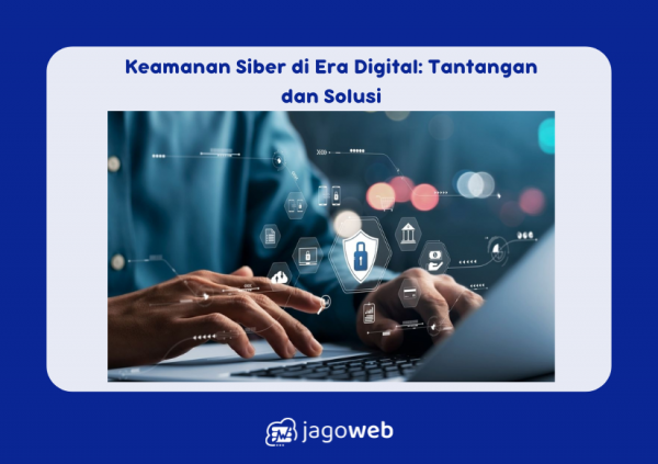 Keamanan Siber di Era Digital: Tantangan dan Solusi