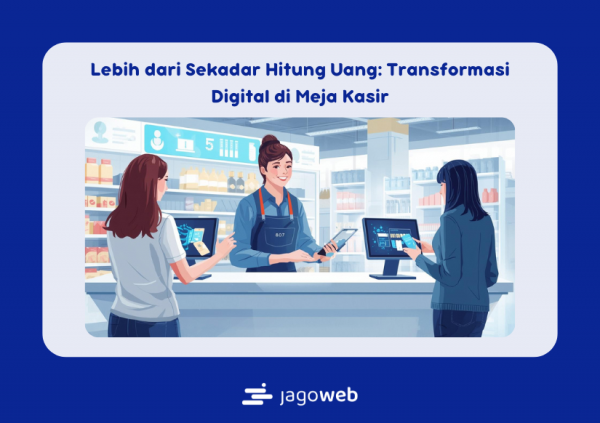 Lebih dari Sekadar Hitung Uang: Transformasi Digital di Meja Kasir