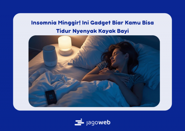 Insomnia Minggir! Ini Gadget Biar Kamu Bisa Tidur Nyenyak Kayak Bayi