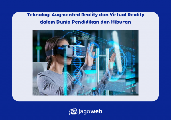Teknologi Augmented Reality dan Virtual Reality dalam Dunia Pendidikan dan Hiburan