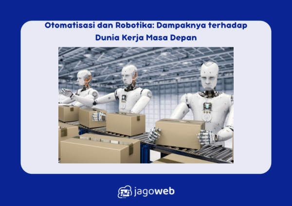 Otomatisasi dan Robotika: Dampaknya terhadap Dunia Kerja Masa Depan