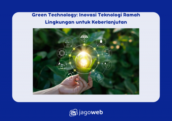 Green Technology: Inovasi Teknologi Ramah Lingkungan untuk Keberlanjutan