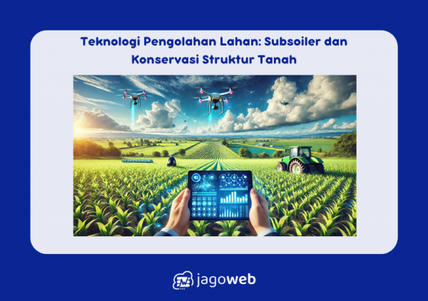 Teknologi Pengolahan Lahan: Subsoiler dan Konservasi Struktur Tanah